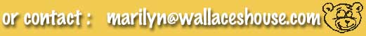 or contact: marilyn@wallaceshouse.com